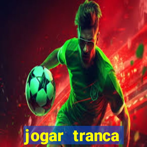 jogar tranca valendo dinheiro